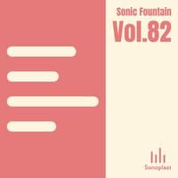 Sonic Fountain, Vol. 82