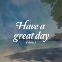 Have A Great Day, Vol. 2