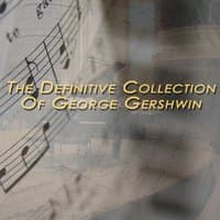 The Definitive Collection of George Gershwin