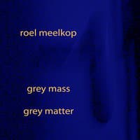 Grey Mass / Grey Matter