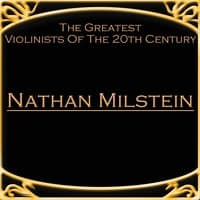 The Greatest Violinists Of The 20th Century - Nathan Milstein