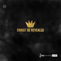 Christ Be Revealed