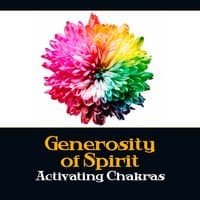 Generosity of Spirit: Activating Chakras – Meditation Music for Source of Vitality, Mystic Stillness, Om Relaxation, Internal Balance