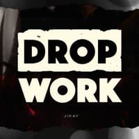 Drop / / Work