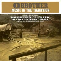 O Brother - Music in the Tradition: Vintage Versions Of "Lonesome Valley," "I'll Fly Away," "I'm a Man of Constant Sorrow," And Other American Roots Music