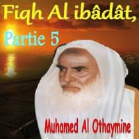 Fiqh Al ibâdât, Partie 5