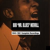 Bob "Mr. Blues" Merrill: 1943-1961 Complete Recordings