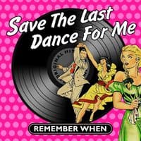 Save the Last Dance for Me - Remember When