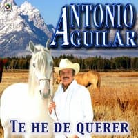 Te He De Querer - Antonio Aguilar