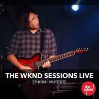 The Wknd Sessions Ep. 104: Mutesite