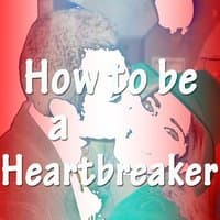 How to Be a Heartbreaker