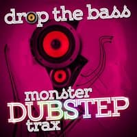 Drop the Bass: Monster Dubstep Trax