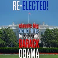 Re-Elected! - Classic Big Band Hits to Celebrate Barack Obama