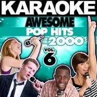 Karaoke Awesome Pop Hits of the 2000's, Vol. 6