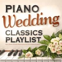 Piano Wedding Classics Playlist - Over 3 Hours of Perfect Piano Classics for Your Wedding Breakfast