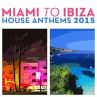 Miami to Ibiza House Anthems 2015