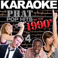 Karaoke Phat Pop Hits of the 1990's, Vol. 4