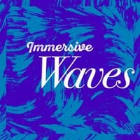 Immersive Waves