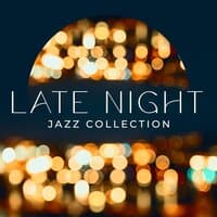 Late Night Jazz Collection – Relaxing Background Music for Coffee Shops, Bars & Restaurants, Coffee Time, Meeting with Friends, Chillout Late at Night