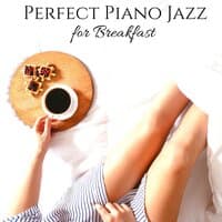 Perfect Piano Jazz for Breakfast: Morning Background Jazz Music