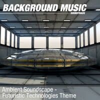 Ambient Soundscape - Futuristic Technologies Theme