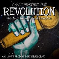 Can't Murder the Revolution / Salute Chairmen Fred Hampton