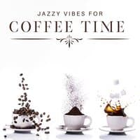 Jazzy Vibes for Coffee Time: Background Music for Cafes & Coffee Shops, Relaxing Music, Wind Down after Work, Chillout, Meeting with Friends