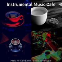 Music for Cafe Lattes - Bossa Nova Guitar