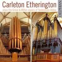 Carleton Etherington Plays the Grove and Milton Organs of Tewkesbury Abbey