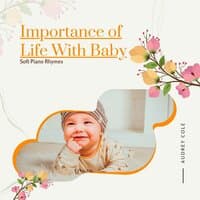 Importance Of Life With Baby - Soft Piano Rhymes