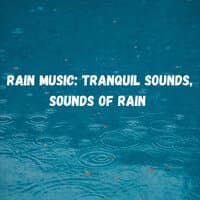 Rain Music: Tranquil Sounds, Sounds of Rain