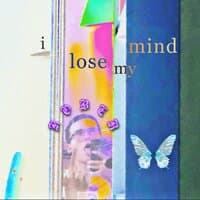 i lose my mind.