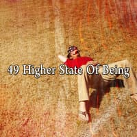 49 Higher State of Being