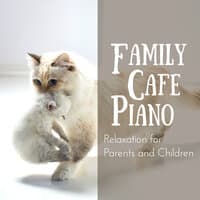 Family Cafe Piano - Relaxation for Parents and Children