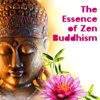 The Essence of Zen Buddhism: Music for Everyday Meditation, Mental Relaxation and Yoga Exercises