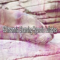 62 Insomnia Cleansing Hypnotic Lullabies