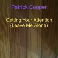 Getting Your Attention (Leave Me Alone)