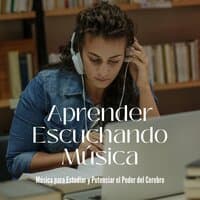 Aprender Escuchando Música: Música para Estudiar y Potenciar el Poder del Cerebro