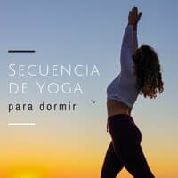 Secuencia de Yoga para Dormir: Música para Provocar una Relajación Progresiva