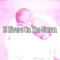 36 Rivers on the Storm