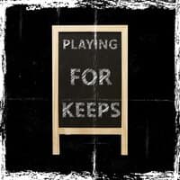 Playing For Keeps