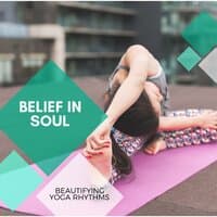 Belief In Soul - Beautifying Yoga Rhythms