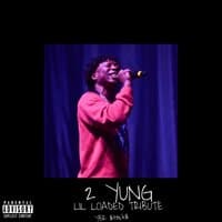 2 YUNG (LIL LOADED TRIBUTE)