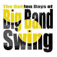 The Golden Days of Big Band Swing