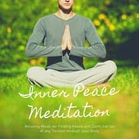 Inner Peace Meditation: Relaxing Music for Finding Peace and Calm, Let Go of any Tension through your Body