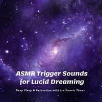 ASMR Trigger Sounds for Lucid Dreaming: Deep Sleep & Relaxation with Isochronic Tones