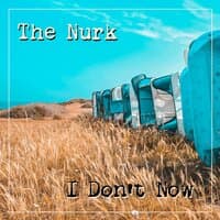 The Nurk - I Don't Now