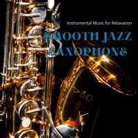 Smooth Jazz Saxophone Instrumental Music for Relaxation and Chilling out