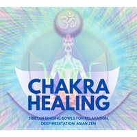 Chakra Healing: Tibetan Singing Bowls for Relaxation, Deep Meditation, Asian Zen