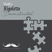 Rigoletto Deconstructed (After Verdi)